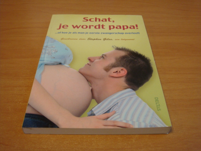 Giles, Stephen - Schat, je wordt papa! - of hoe je als man je eerste zwangerschap overleeft