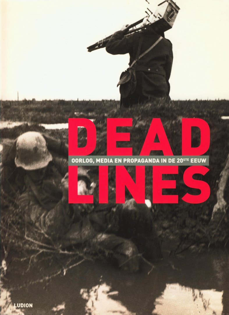 Chielens Piet, Decoodt Hannelore, Dewever Bruno e.a. - Dead lines. Oorlog, media en propaganda in de 20ste eeuw
