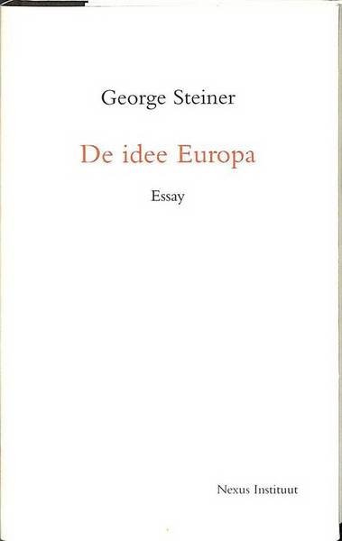 STEINER, GEORGE. - De idee Europa. Essay.