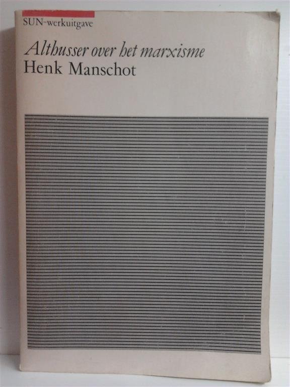 MANSCHOT Henk - Althusser over het marxisme