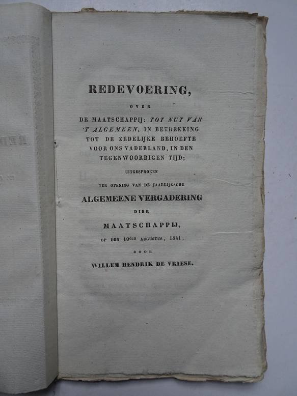 Vriese, Willem Hendrik de. - Redevoering over de maatschappij "Tot nut van 't algemeen", in betrekking tot de zedelijke behoefte voor ons vaderland, in den tegenwoordigen tijd. Uitgesproken ter opening van de jaarlijksche algemeene vergadering dier maatschappij, op den 10...