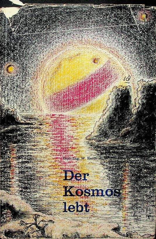 Reith, Willi - Der Kosmos lebt. Das organische Weltbild