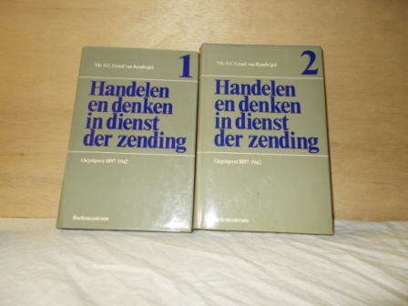 RANDWIJCK, MR. S.C. GRAAF VAN - Handelen en denken in dienst der zending  Oegstgeest 1897-1942