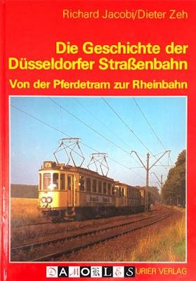 Richard Jacob, Dieter Zeh - Die Geschichte der Düsseldorfer Strassenbahn: Von der Pferdetram zur Rheinbahn
