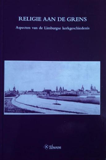 Haye, R.M. de la, P.H.A.M. Abels, P.J.A. Nissen en J.D. Snel (red.), - Religie aan de grens / Aspecten van de Limburgse kerkgeschiedenis