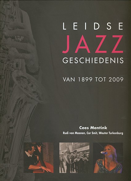 Mentink, Cees / Maanen, Rudi van / Smit, Cor / Turkenburg - Leidse jazzgeschiedenis van 1899 tot 2009. Inclusief 2 cd's