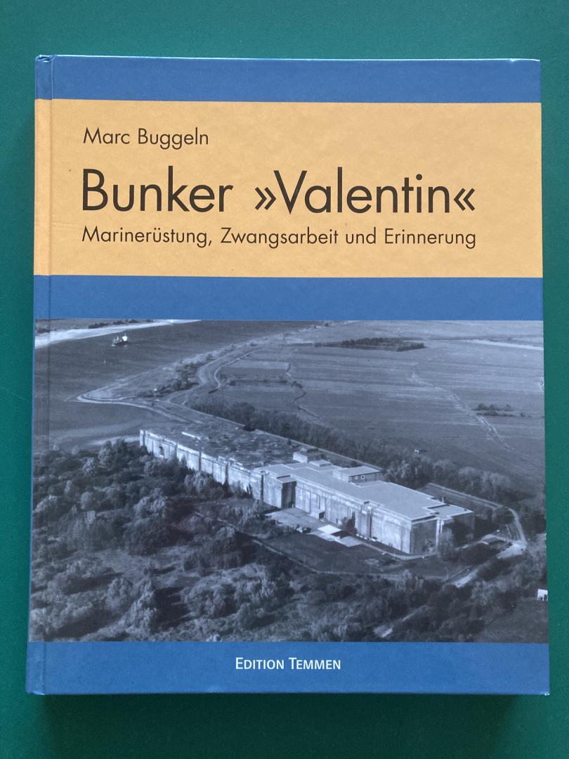 Buggeln, Marc - Der U-Boot Bunker ' Valentin' / Marinerüstung, Zwangsarbeit und Erinnerung