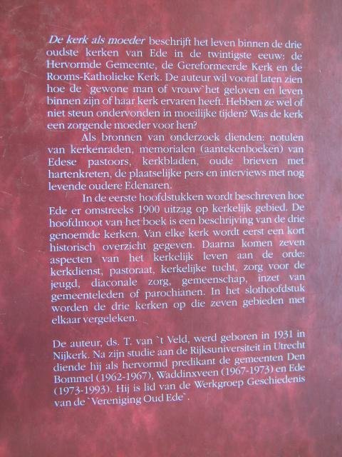 Veld, T. van 't - De kerk als moeder. Kerken en geloofsgemeenschappen in Ede in de twintigste eeuw. Deel I: De oudste drie