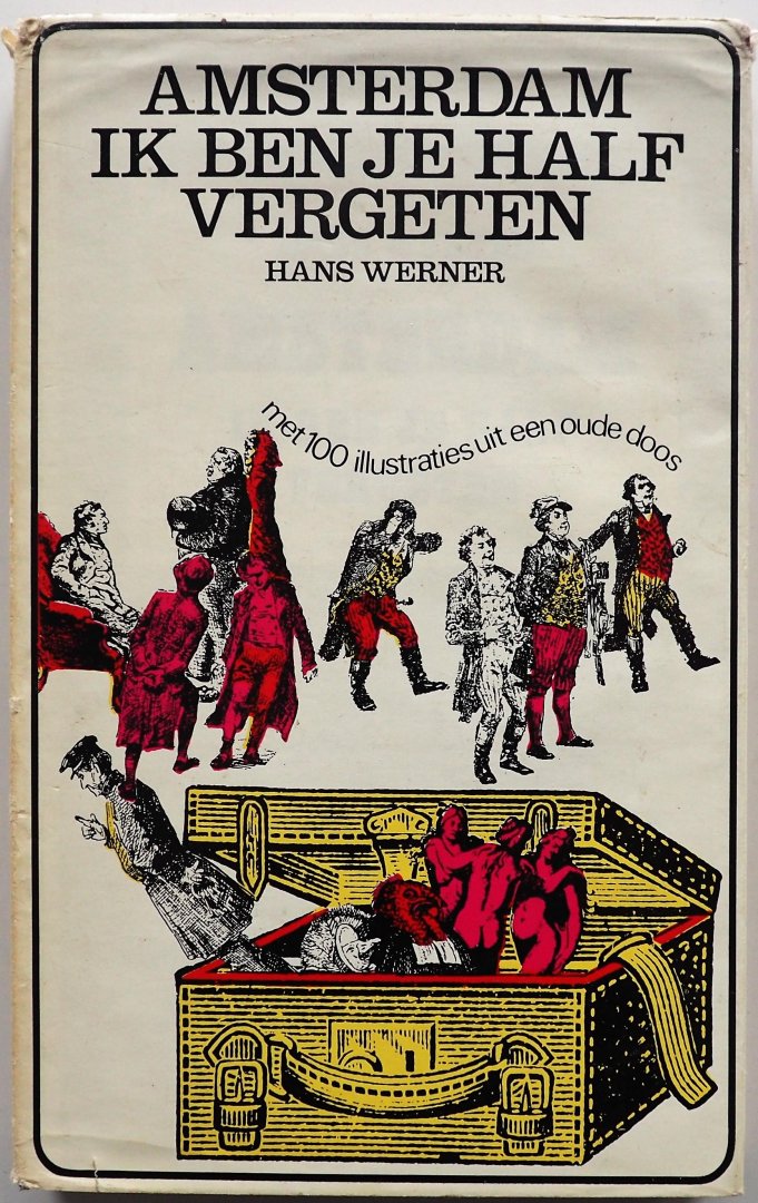 Werner Hans - Amsterdam ik ben je half vergeten Met 100 illustraties uit een oude doos