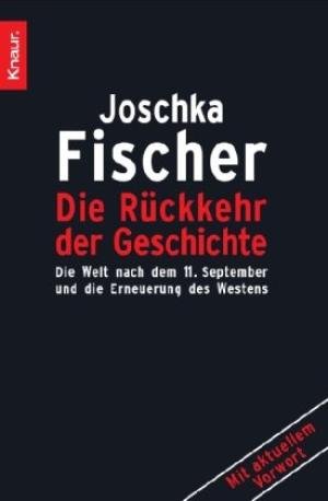 Fischer, Joschka - Die Rückkehr der Geschichte / Die Welt nach dem 11. September 2001und die Erneuerung des Westens