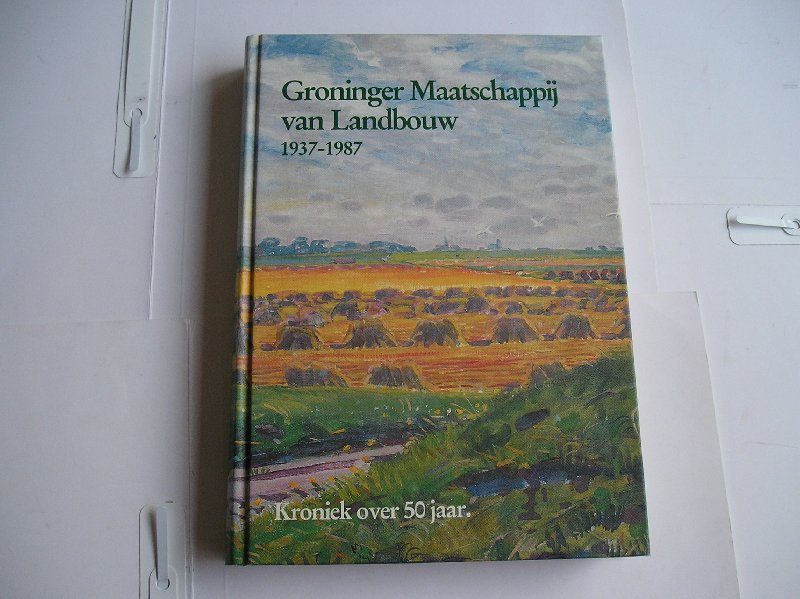 Stroink, Mr. A.F. - Groninger Maatschappij van Landbouw 1937-1987, kroniek over 50 jaar Stroink, Mr. A.F. - Groninger Maatschappij van Landbouw 1937-1987, kroniek over 50 jaar
