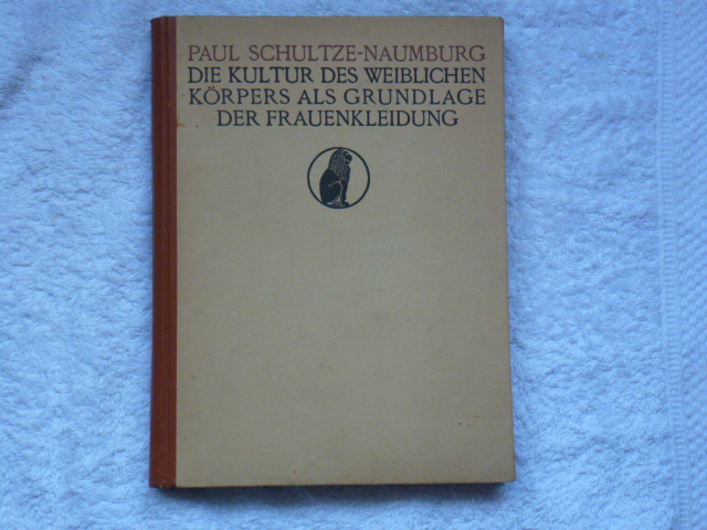 Schultze-Naumburg, Paul - Die kultur des weiblichen körpers als grundlage der frauenkleidung