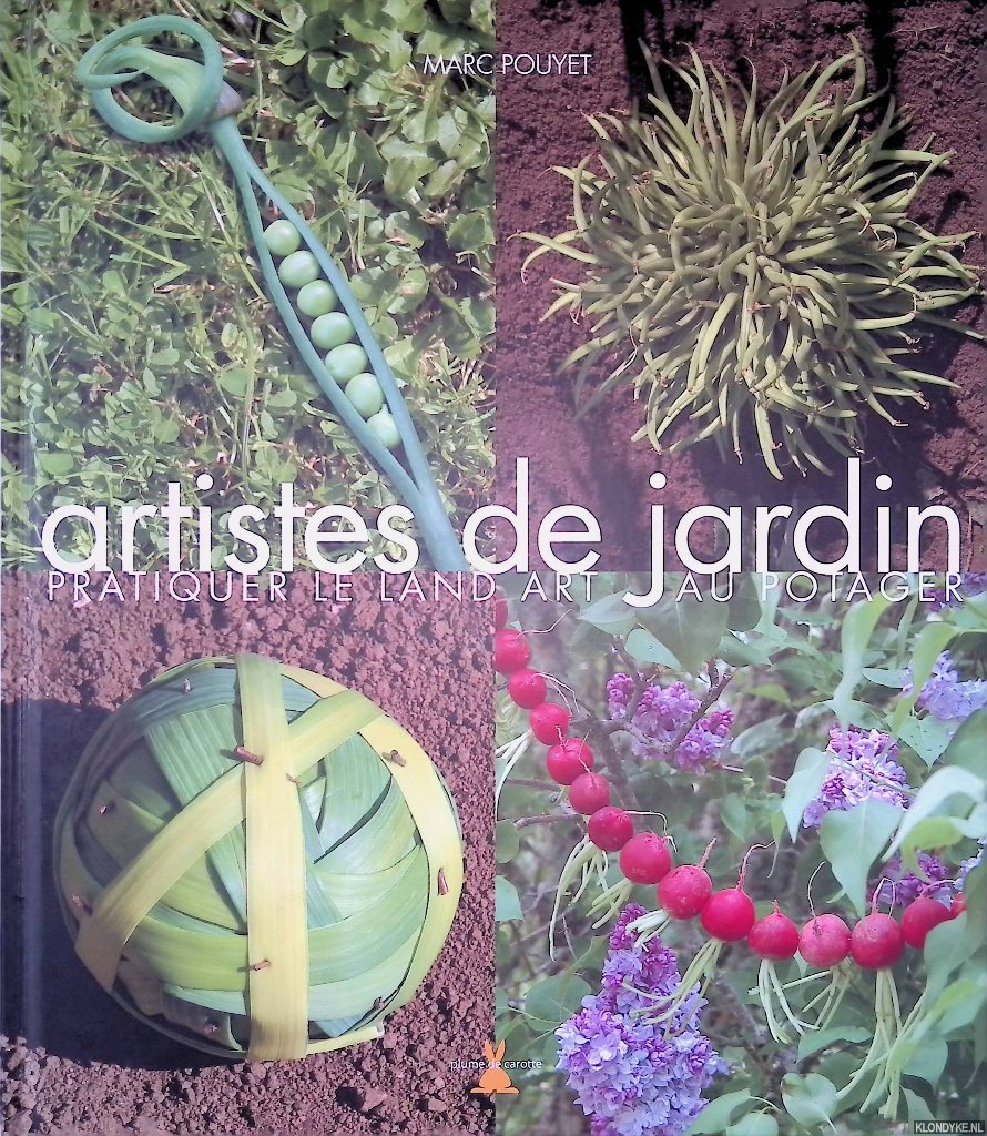 Pouyet, Marc - Artistes de jardin: Pratiquer le Land Art au potager