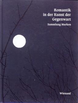 MURKEN, AXEL UND CHRISTA (HERAUSGEGEBEN VON) - Romantik in der Kunst der Gegenwart. Sammlung Murken