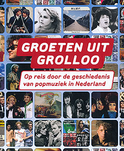 Janssen, Frank - Groeten uit Grolloo / Op reis door de geschiedenis van popmuziek in Nederland.