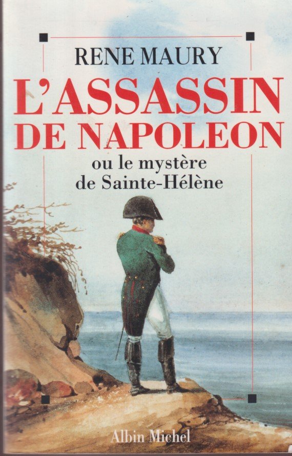 Maury, René - L'assassin de Napoléon. Ou le mystère de Sainte-Hélène