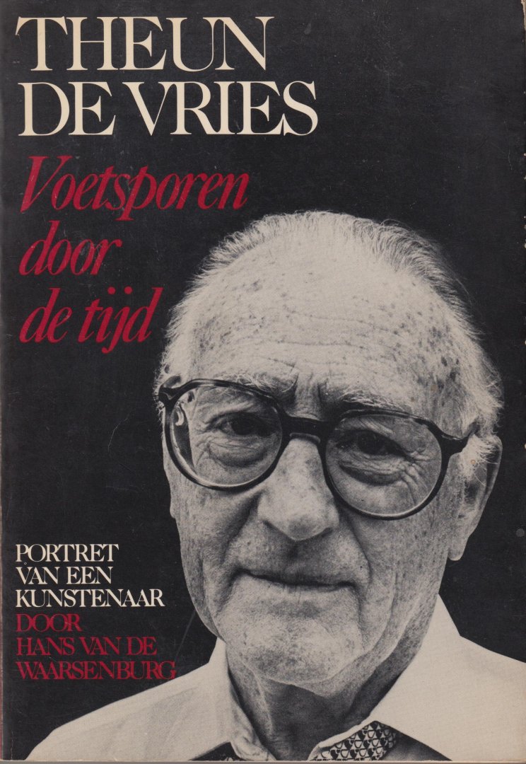 Waarssenburg, Hans van de - Theun de Vries. Voetstappen door de tijd. Portret van een kunstenaar