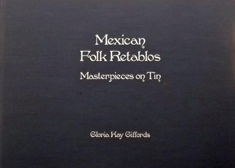 Gloria Kay Gifford - Mexican Folk Retablos. Masterpieces on Tin