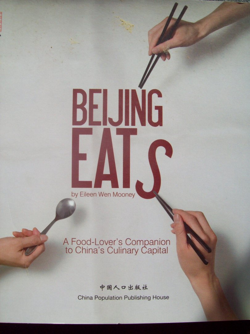 Eileen Wen Mooney - "Beijing Eats"   A Food-Lover's Companion to China's Culinary Capital