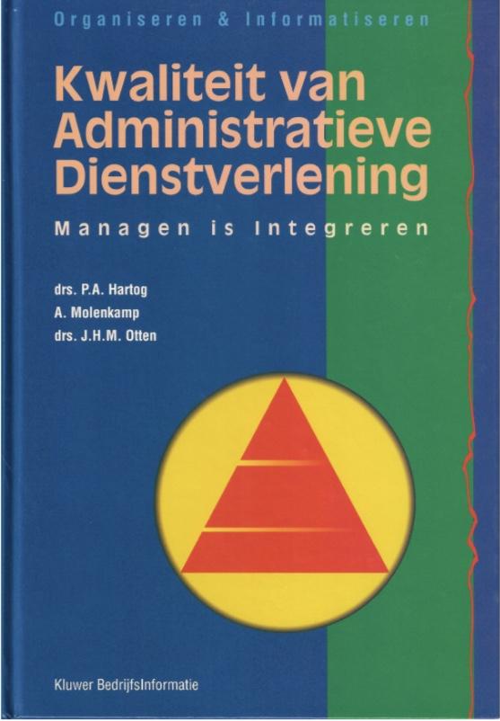 Hartog, P.A., Molenkamp, A., Otten, J.H.M. - Kwaliteit van administratieve dienstverlening / managen is integreren