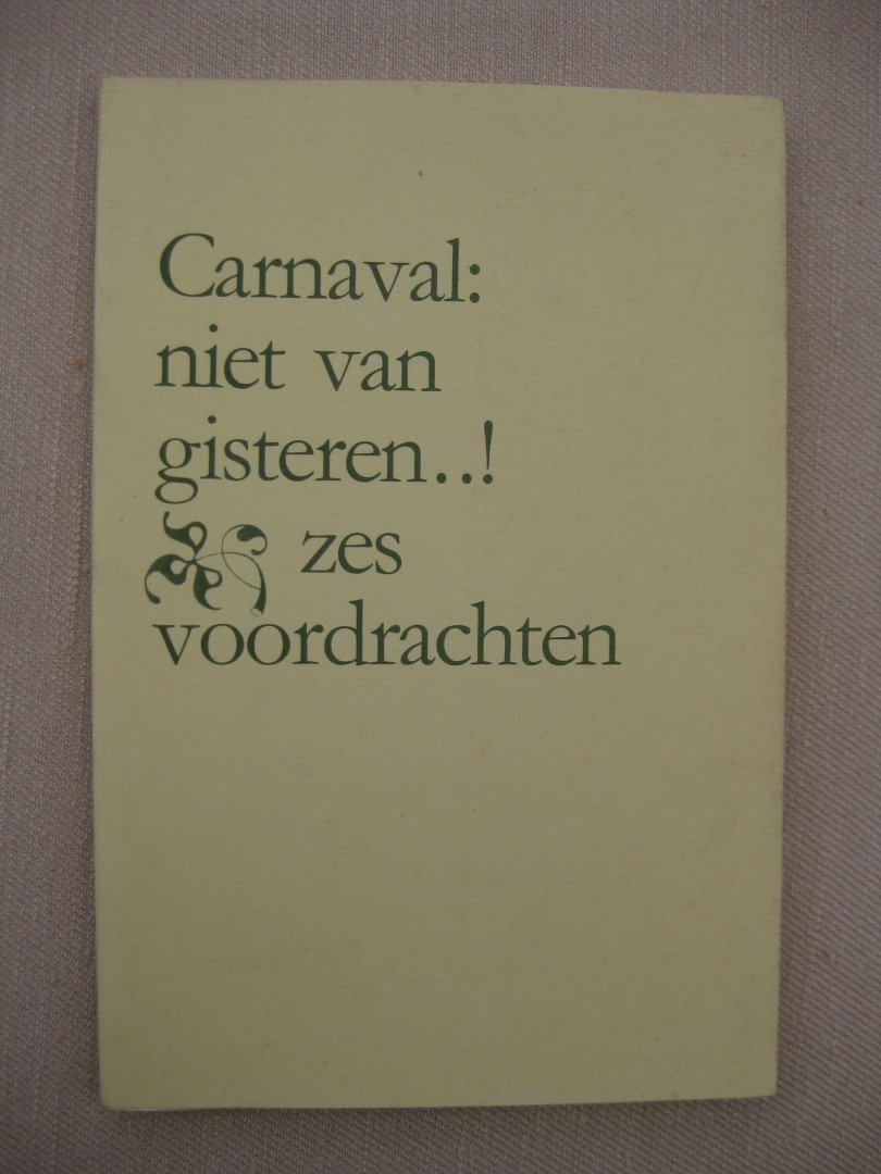 Harten, J.D. van der e.a. - Carnaval: niet van gisteren..! Zes voordrachten.