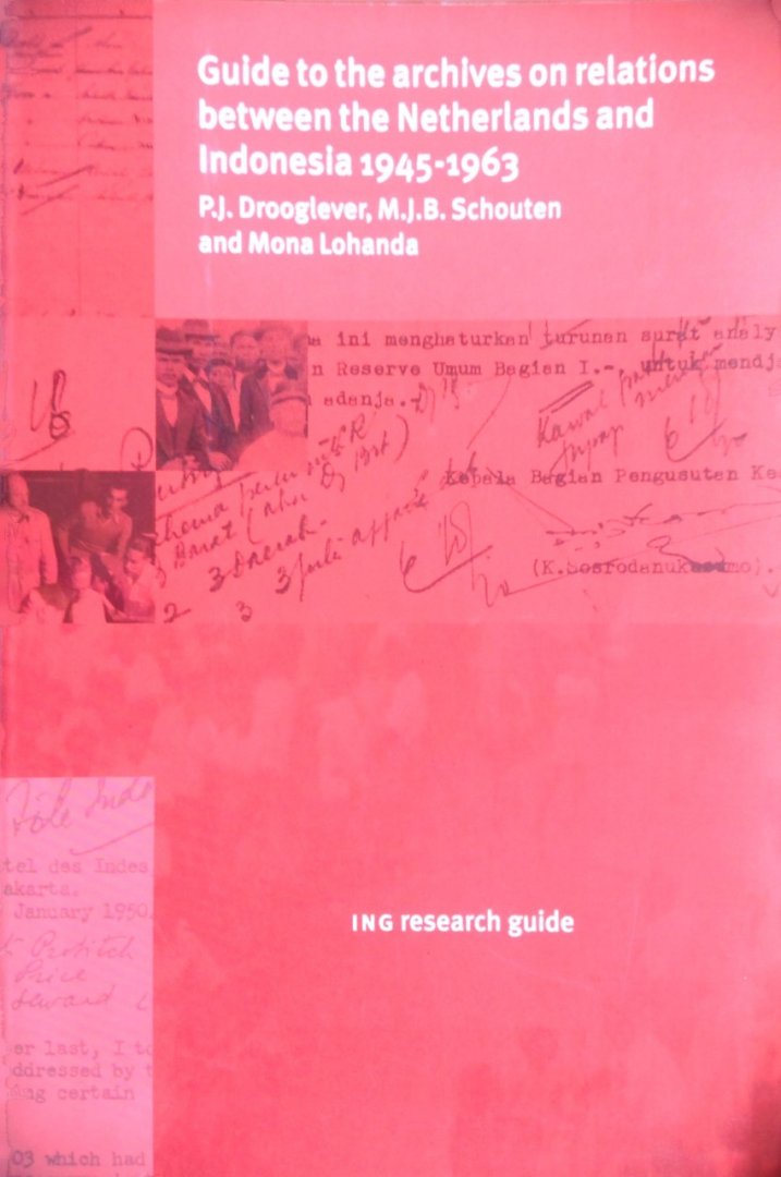 Drooglever, P.J., M schouten en Mona Lohanda - Guide to the archives on relations between the Netherlands and Indonesia 1945-1963 / druk 1
