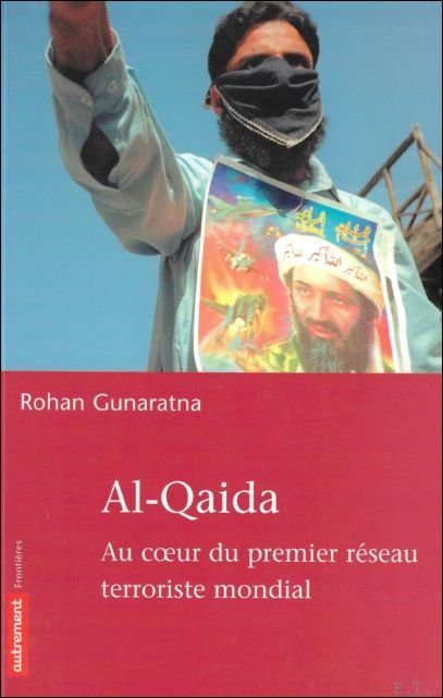 GUNARATNA, ROHAN. - AL-QAIDA. AU COEUR DU PREMIER RESEAU TERRORISTE MONDIAL.