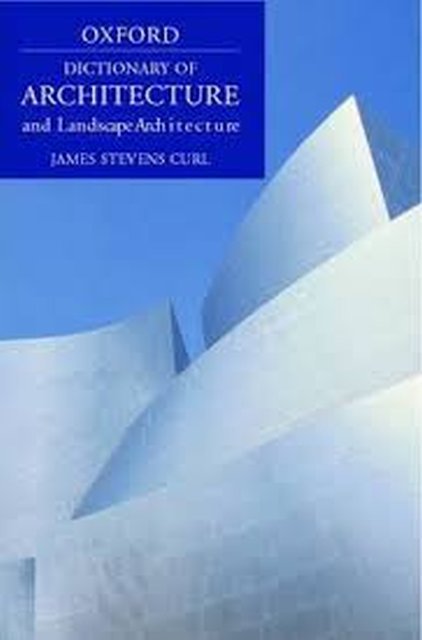 Curl, James Stevens. - A dictionary of architecture and landscape architecture.
