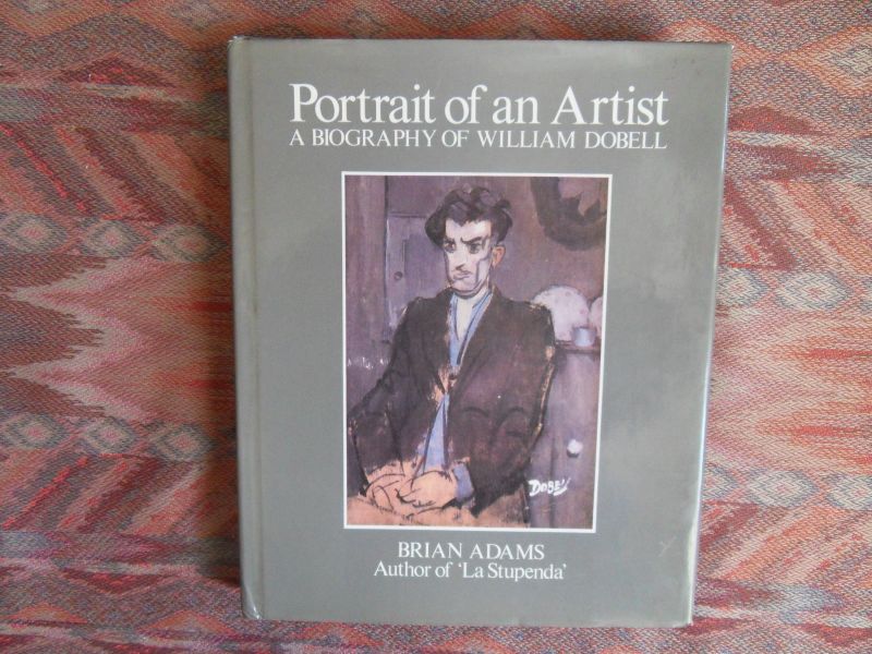 Adams, Brian. - Portrait of an artist. - A Biography of William Dobell.