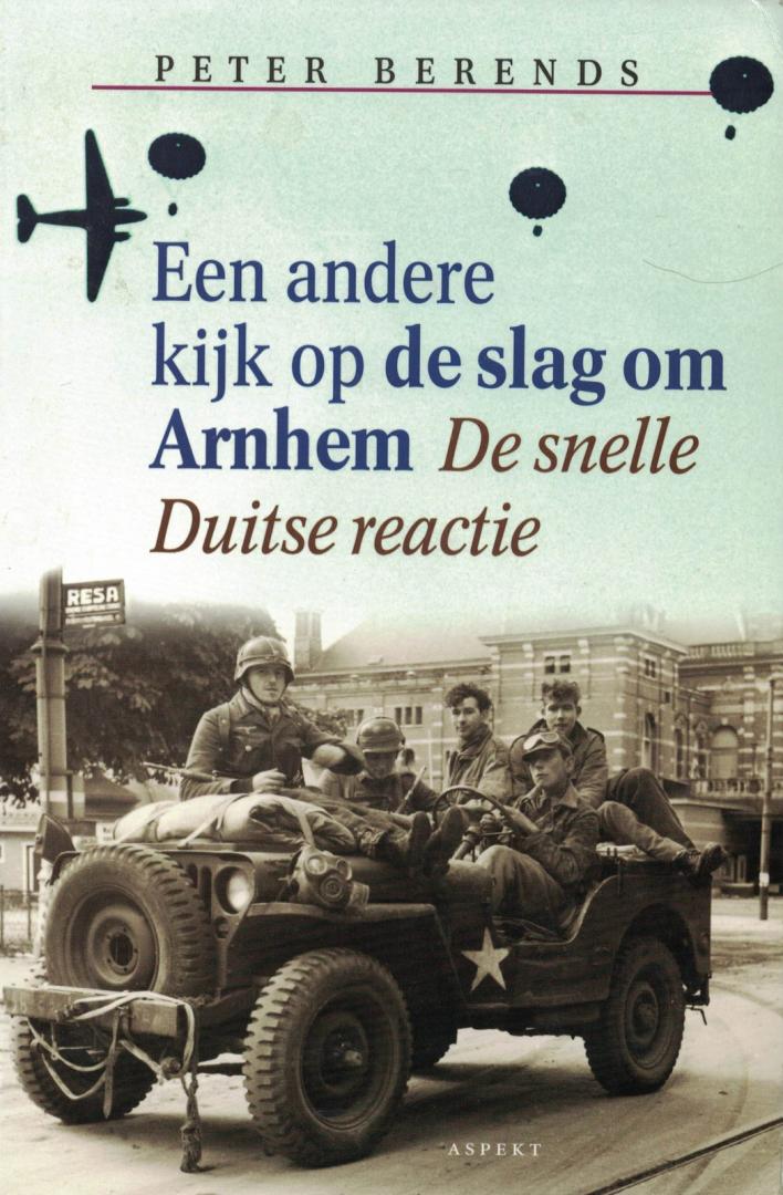 Berends, Peter - Een andere kijk op de slag om Arnhem - De snelle Duitse reactie