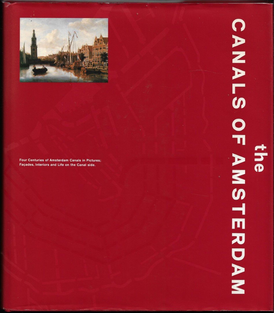 SPIES,PAUL, KOEN KLEIJ, JOS SMIT & ERNEST KURPERSHOEK. - The canals of Amsterdam. [ Four centuries of Amsterdam canals in pictures: facades, interiors and life on the canal side.]