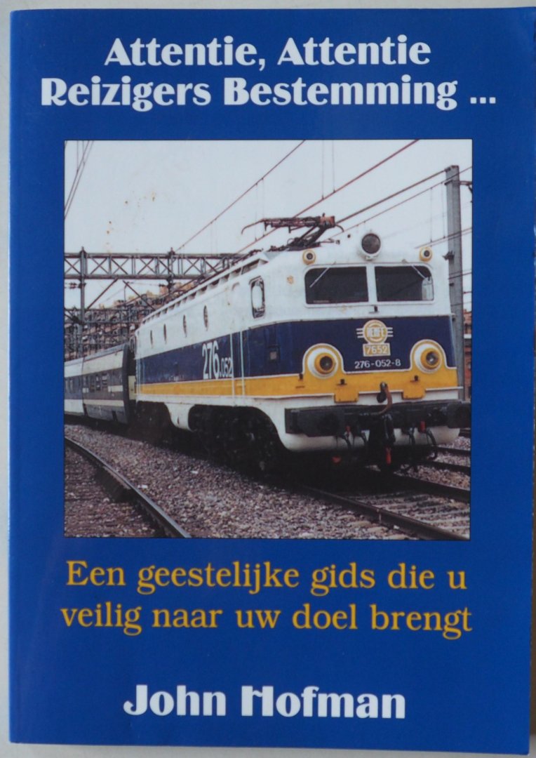 Hofman John - Attentie, Attentie Reizigers Bestemming... Een geestelijke gids die u veilig naar uw doel brengt