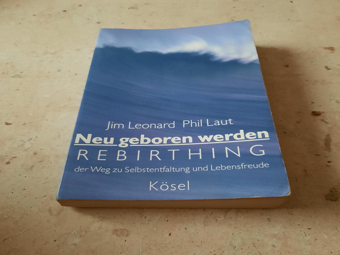 Jim Leonard, Phil Laut - Neu geboren werden. Rebirthing: der Weg zur Selbstentfaltung u. Lebensfreude.