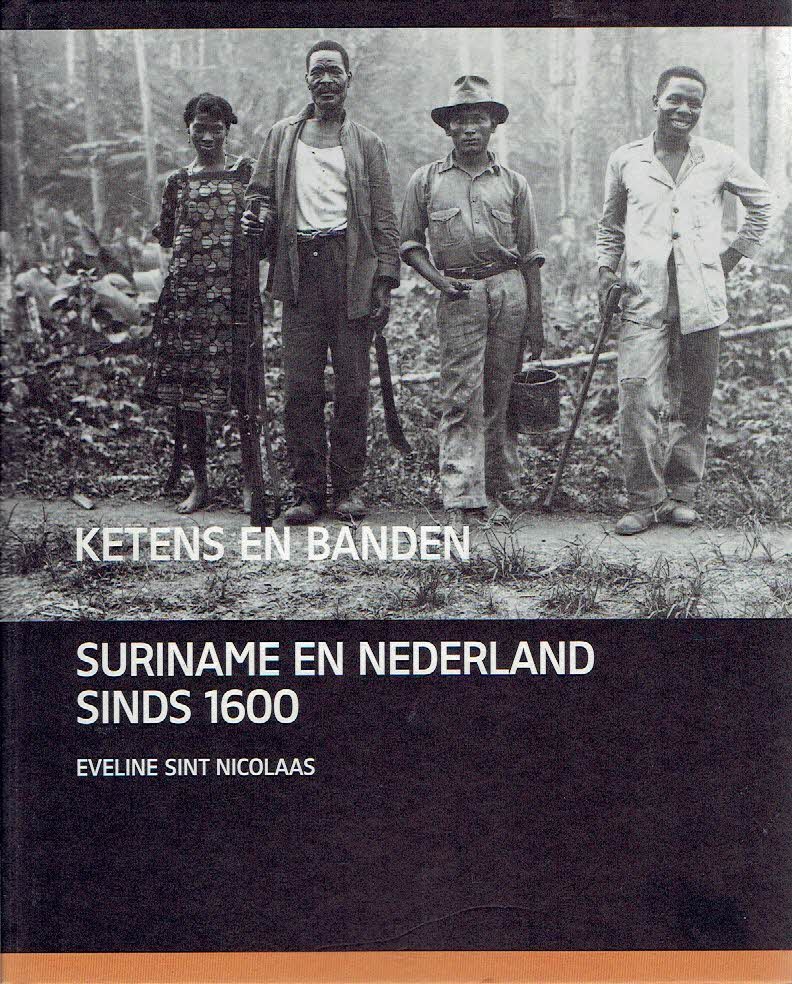 SINT NICOLAAS, Eveline - Ketens en banden. Suriname en Nederland sinds 1600.