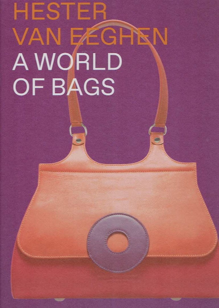 EEGHEN, Hester van - Roland KUPERS [Ed.] - Hester van Eeghen - A World of Bags. - [New] - [+ Hester van Eeghen & David A. Carter - One Thousand and One Handbags -  A Pop-Up Book.