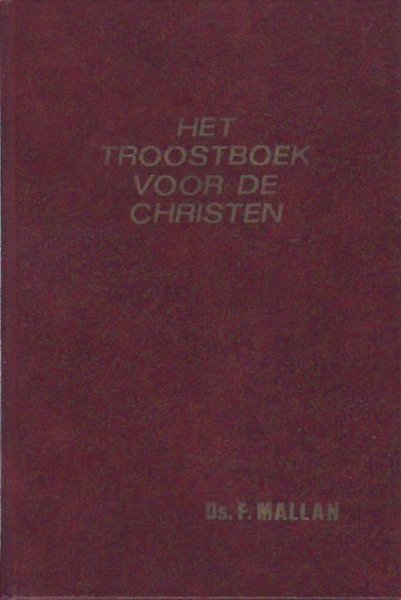 Ds.F.Mallan - HET TROOSTBOEK VOOR DE CHRISTEN (verklaring van de H.C. in 52 predikaties)