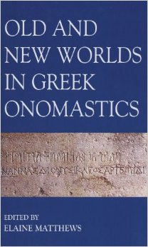 Matthews  E. - Old and New Worlds in Greek Onomastics - Proceedings of the British Academy - volume 148