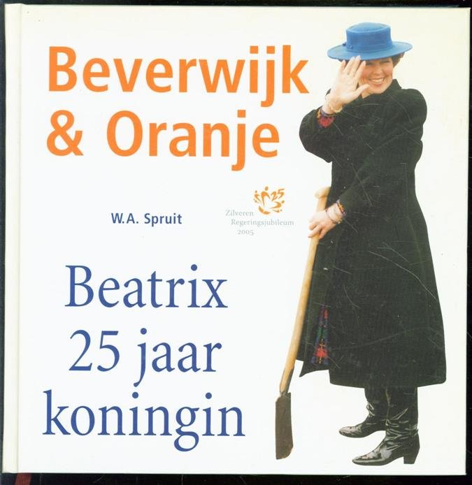 WA Spruit (Willem Alexander), 1952- - Beverwijk &amp; Oranje : Beatrix 25 jaar koningin