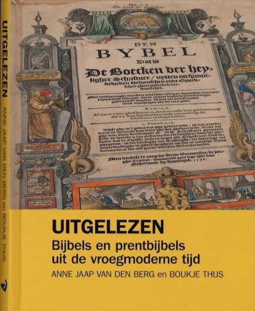 Berg, Anne Jaap van den & Boukje Thijs. - Uitgelezen: Bijbels en prentbijbels uit de vroegmoderne tijd.