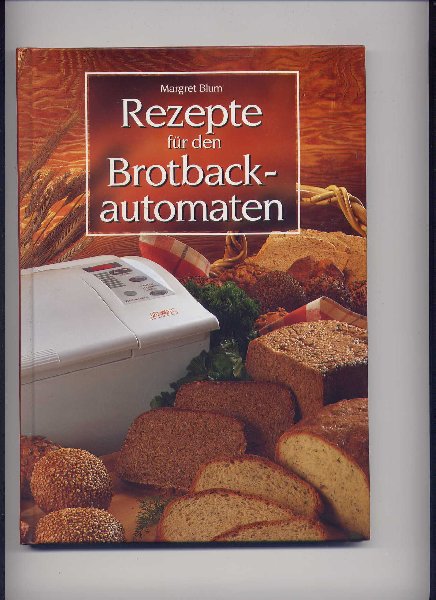 BLUM, MARGRET - Rezepte für den Brotbackautomaten