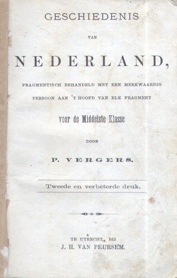 Vergers, P. - Geschiedenis van Nederland (Fragmentarisch behandeld met een merkwaardig persoon aan 't hoofd van elk fragment)