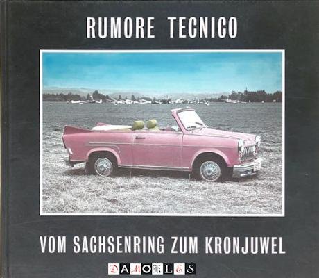 Wolfgang Wandelt - Rumore Tecnico. Vom Sachsenkring zum Kronjuwel.