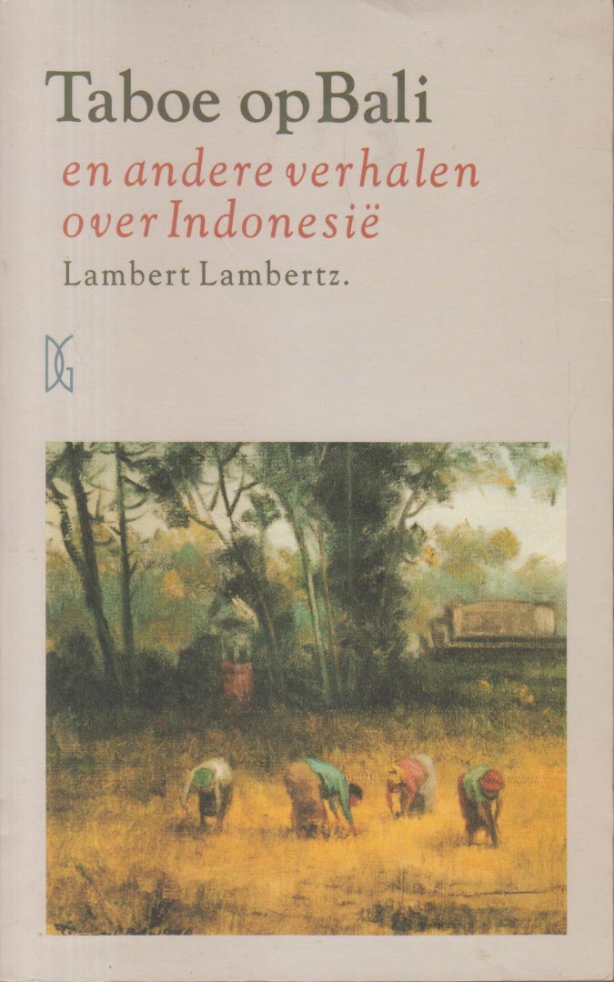 Lambertz (Pseudoniem van mr drs Lambert J. Giebels - Geldrop, 26 augustus 1935 - Breda, 12 oktober 2011), Lambert - Taboe op Bali en andere verhalen over Indonesie - Verhalenbundel over de Indonesische samenleving na de onafhankelijkheid, de kleine en grote problemen van alledag, de corruptie, de vriendjespolitiek, de armoede.