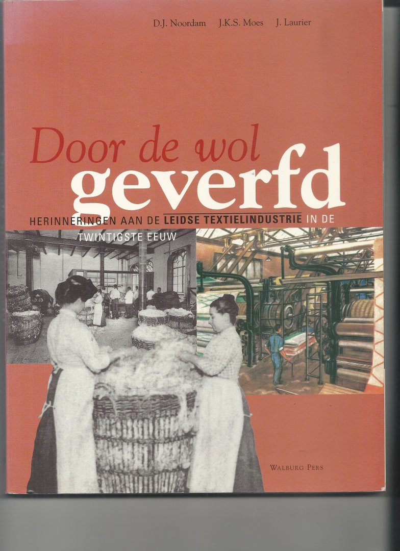 Noordam, D.J. - Door de wol geverfd herinneringen aan de Leidse textielindustrie in de twintigste eeuw
