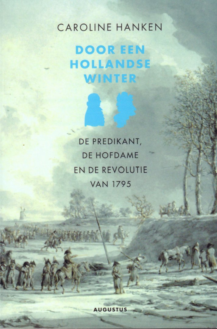 Hanken, Caroline - Door Een Hollandse Winter (De predikant, de hofdame en de Revolutie van 1795), 189 pag. paperback, goede staat