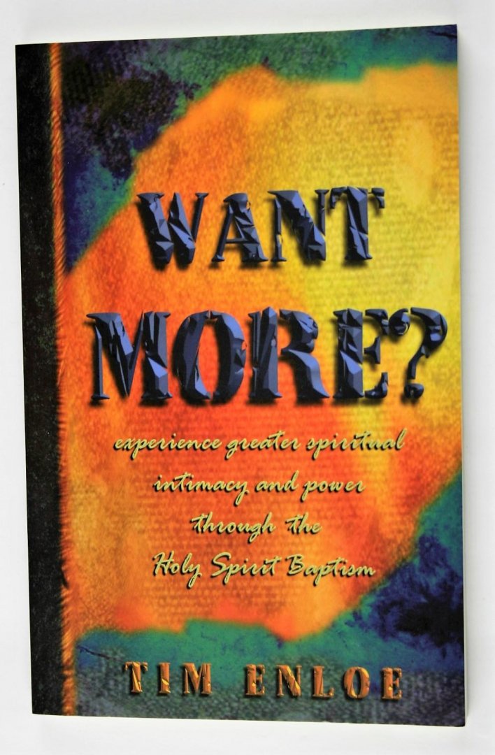 Tim Enloe - Want more? Experience greater spiritual intimacy and power through the Holy Spirit Baptism