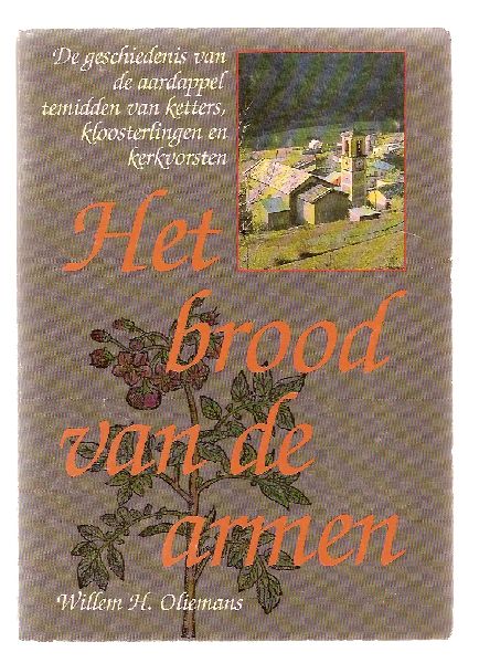 Oliemans, Willem H. - Het brood van de armen De geschiedenis van de aardappel temidden van ketters, kloosterlingen en kerkvorsten