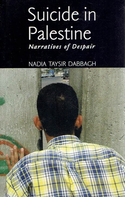 DABBACH, Nadia Taysir - Suicide in Palestine - Narratives of Despair.