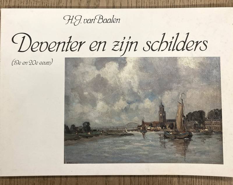 BAALEN, H.J. VAN. - Deventer en zijn schilders (19e en 20e eeuw).