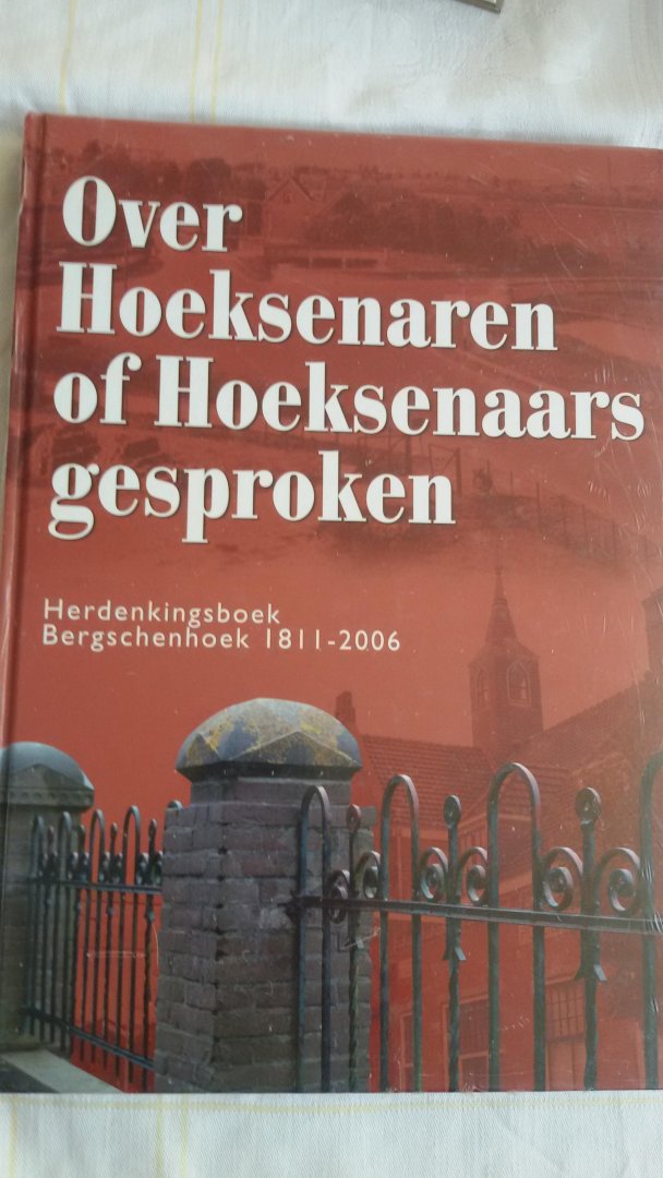 Bakker, B. den - Over Hoeksenaren of Hoeksenaars gesproken. Herdenkingsboek Bergschenhoek 1811 - 2006
